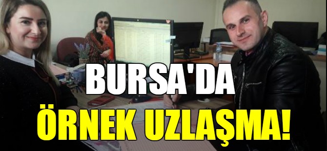 Bursa'da örnek uzlaşma!
