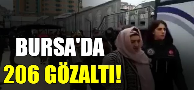 Bursa'da 206 gözaltı!