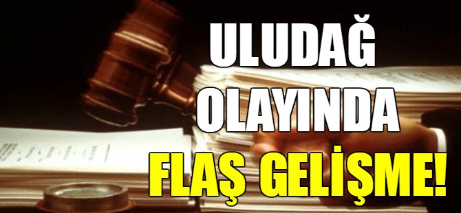 Uludağ olayında flaş gelişme!