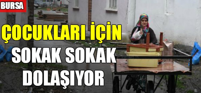 Çocukları için sokak sokak dolaşıyor