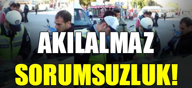 Akılalmaz sorumsuzluk!