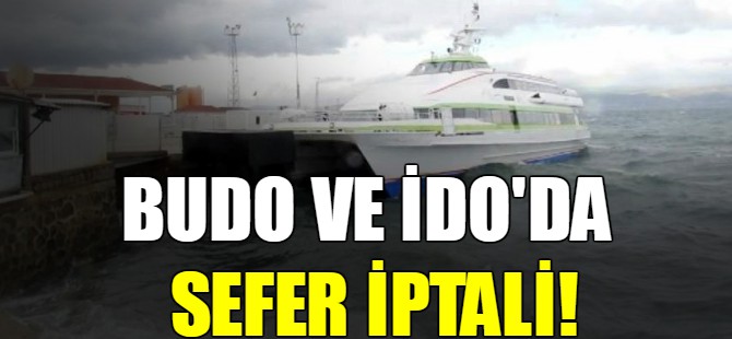 BUDO ve İDO'da sefer iptali!