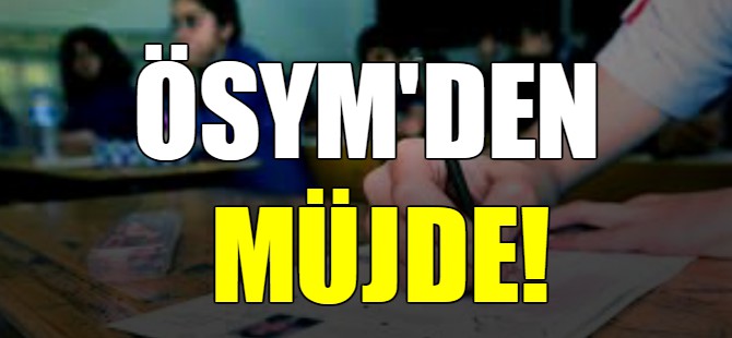 ÖSYM'den müjde!