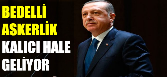 Bedelli askerlik kalıcı oluyor