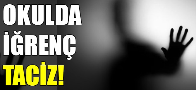 Okulda iğrenç taciz!