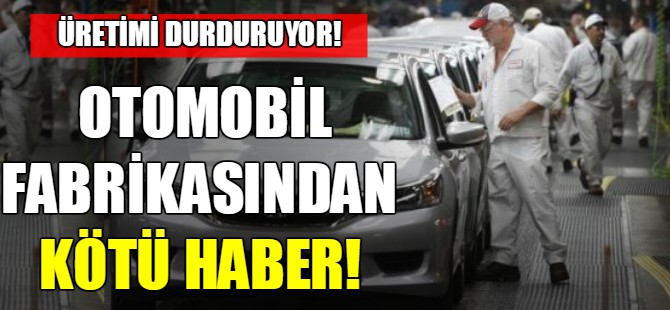 Otomobil fabrikasından kötü haber!