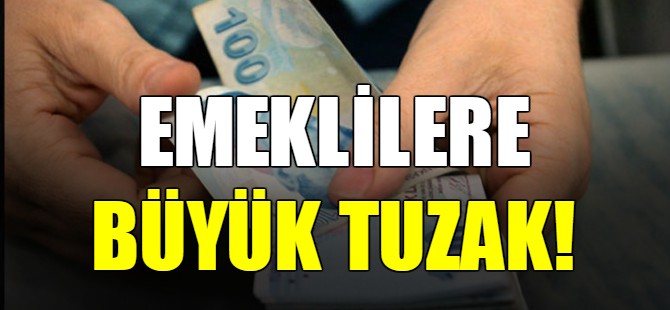 Emeklilere büyük tuzak!