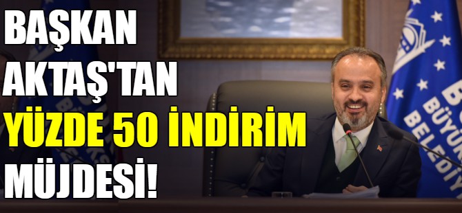 Başkan Aktaş'tan yüzde 50 indirim müjdesi!