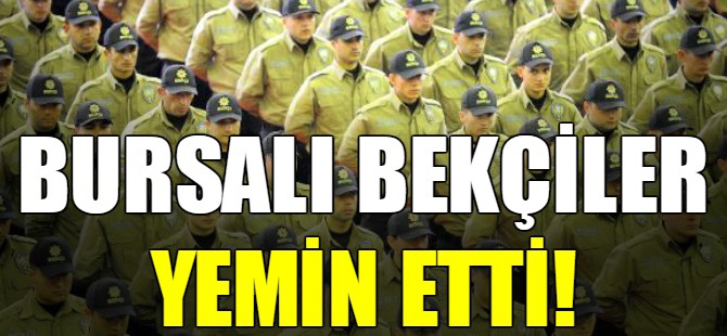 Bursalı bekçiler yemin etti