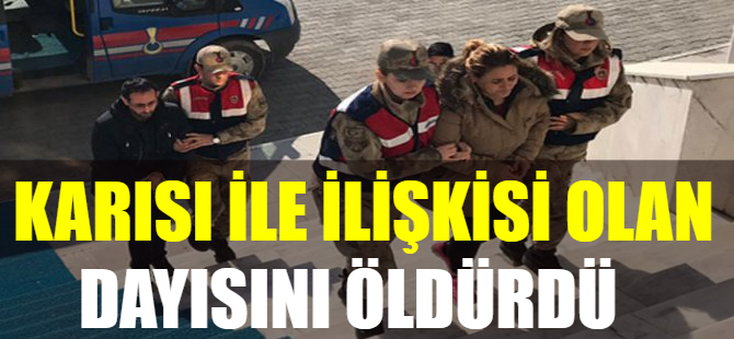 Karısı ile ilişkisi olan dayısını öldürdü