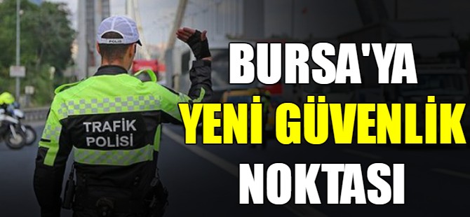 Bursa'ya yeni güvenlik noktası