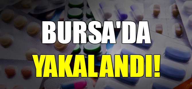 Bursa'da yakalandı!