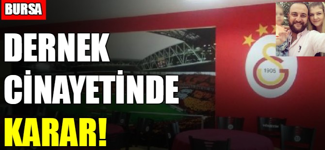 Dernek cinayetinde karar!