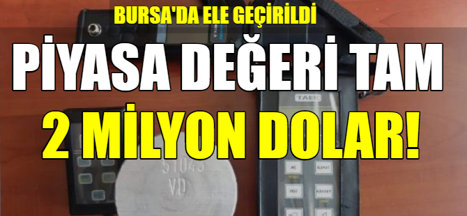 Bursa'da, ele geçirildi: Piyasa değeri 2 milyon dolar...