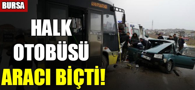 Bursa'da halk otobüsü otomobili biçti!