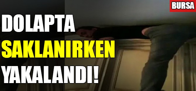 Dolapta saklanırken yakalandı!