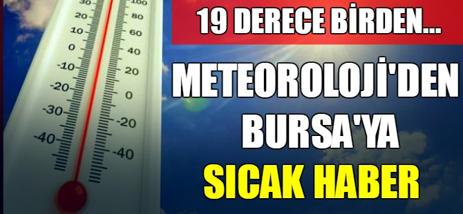 Meteoroloji'den Bursa'ya sıcak haber