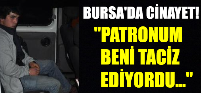 "Patronum beni taciz ediyordu"