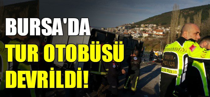 Bursa'da tur otobüsü devrildi!