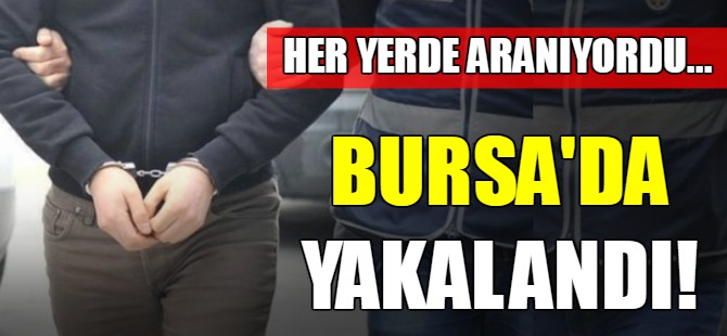 Bursa'da yakalandı!