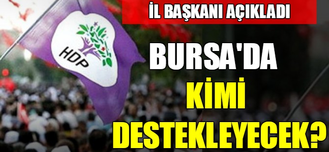 HDP Bursa'da kimi destekleyecek?