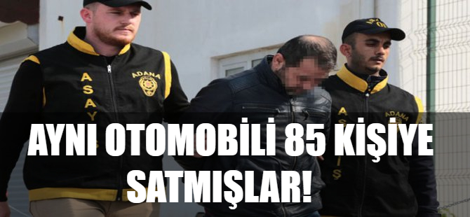 Aynı otomobili 85 kişiye satmışlar