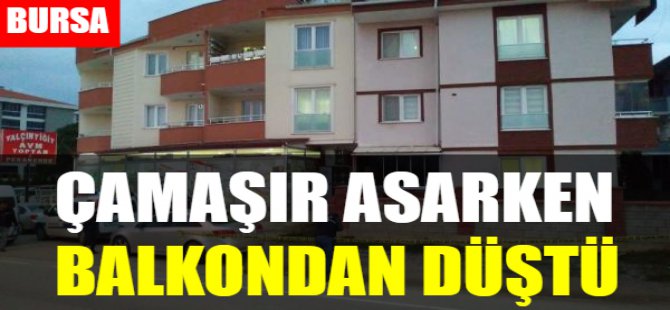 Çamaşır asarken balkondan düştü