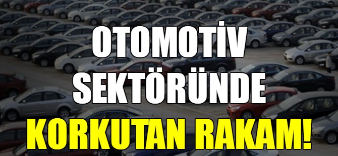 Otomotiv sektöründe korkutan rakam!