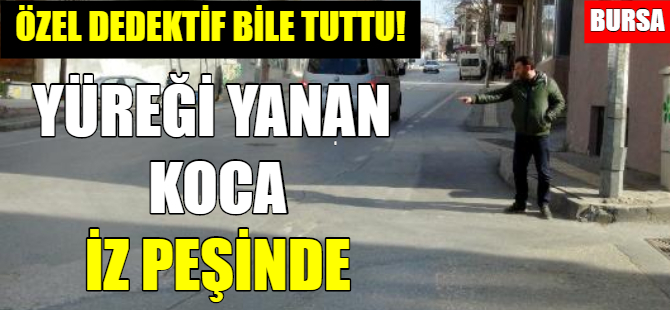 Yüreği yanan koca iz peşinde!