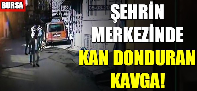 Bursa'da bıçaklı demir sopalı kavga