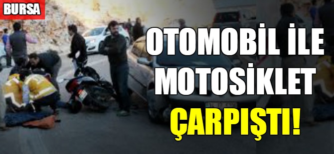 Bursa'da arabayla motosiklet çarpıştı