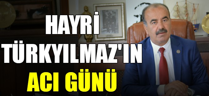 Hayri Türkyılmaz'ın acı günü