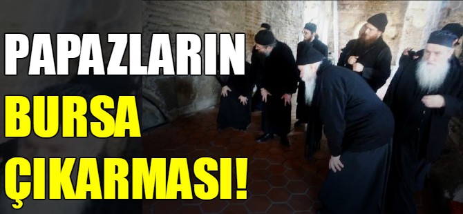 Papazlardan Bursa çıkarması