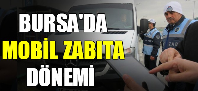 Bursa'da mobil zabıta dönemi
