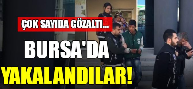 Bursa'da yakalandılar!
