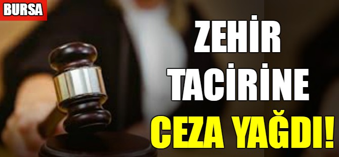 Zehir tacirine ceza yağdı