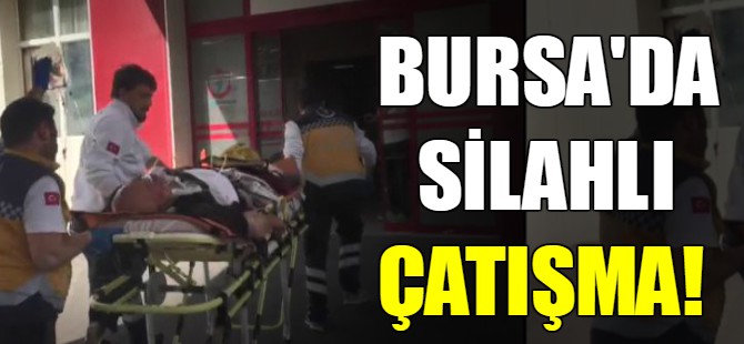 Bursa'da silahlı çatışma!