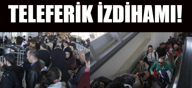 Teleferik izdihamı!