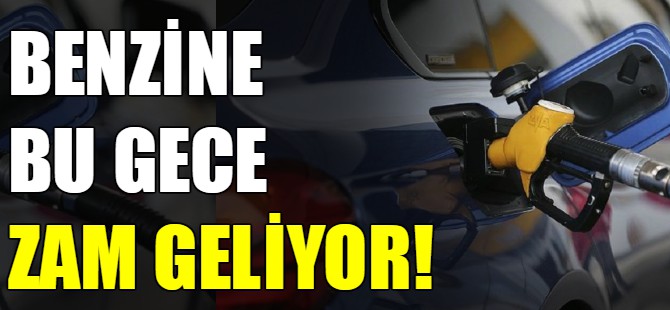 Benzine bu gece zam geliyor!