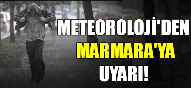 Meteoroloji'den Marmara'ya uyarı!