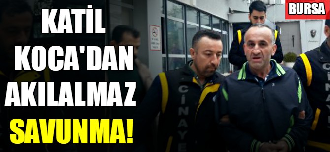 Katil koca'dan akılalmaz savunma