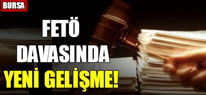 Bursa'da FETÖ davasında yeni gelişme