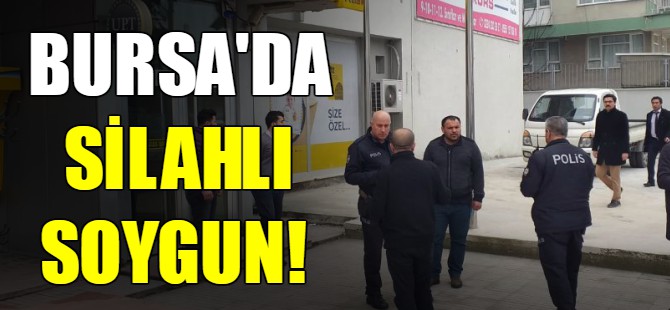 Bursa'da silahlı soygun