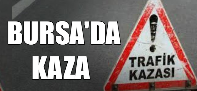 Bursa'da kaza!