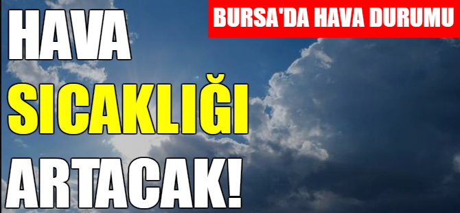 Bursa'da sıcaklıklar artıyor