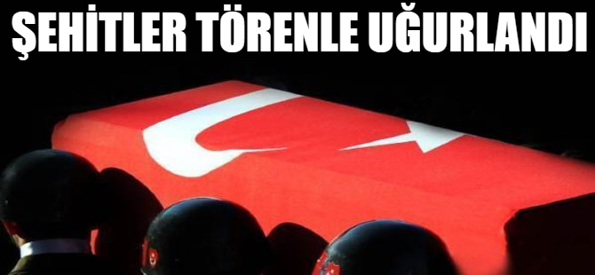 Şehitler memleketlerine uğurlandı
