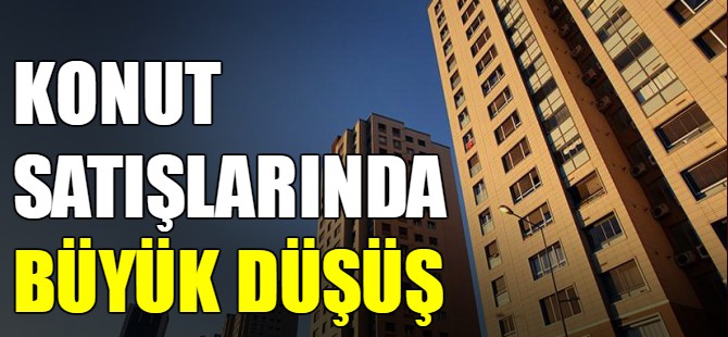 Konut satışlarında büyük düşüş
