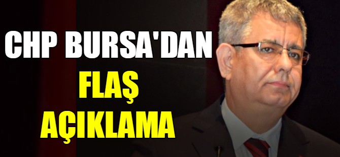 CHP Bursa'dan flaş açıklama!