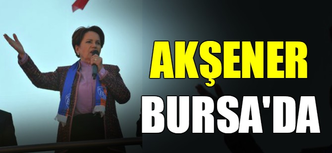 Meral Akşener Bursa'da