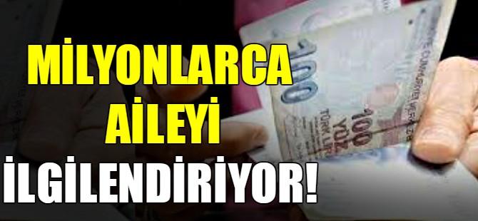 Milyonlarca aileyi ilgilendiriyor